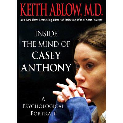 Inside the Mind of Casey Anthony by Keith Russell Ablow audiobook
