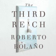 The Third Reich by Roberto Bolaño audiobook