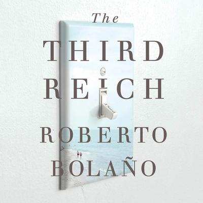 The Third Reich by Roberto Bolaño audiobook