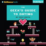 The Geek’s Guide to Dating by  Eric Smith audiobook