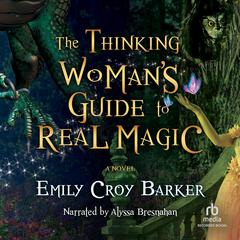 The Thinking Woman's Guide to Real Magic by Emily Croy Barker audiobook