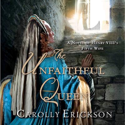 The Unfaithful Queen by Carolly Erickson audiobook
