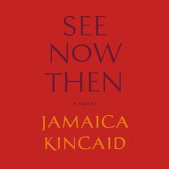 See Now Then by Jamaica Kincaid audiobook
