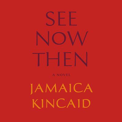See Now Then by Jamaica Kincaid audiobook