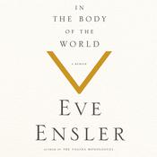 In the Body of the World by  Eve Ensler audiobook