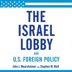 The Israel Lobby and U.S. Foreign Policy by John J. Mearsheimer audiobook