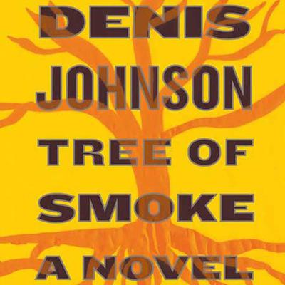 Tree of Smoke by Denis Johnson audiobook