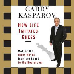 How Life Imitates Chess by Garry Kasparov audiobook