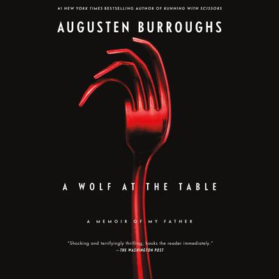 A Wolf at the Table by Augusten Burroughs audiobook