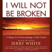 I Will Not Be Broken by  Jerry White audiobook