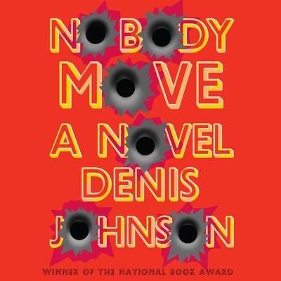 Nobody Move by Denis Johnson audiobook