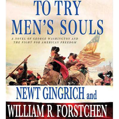 To Try Men's Souls by Newt Gingrich audiobook