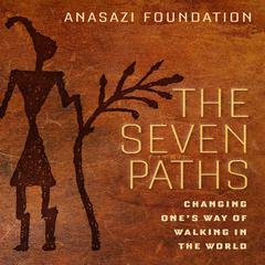 The Seven Paths by ANASAZI Foundation audiobook