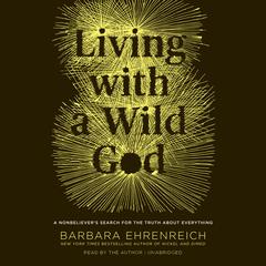 Living with a Wild God by Barbara Ehrenreich audiobook