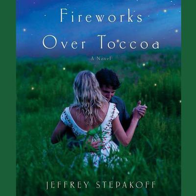 Fireworks Over Toccoa by Jeffrey Stepakoff audiobook