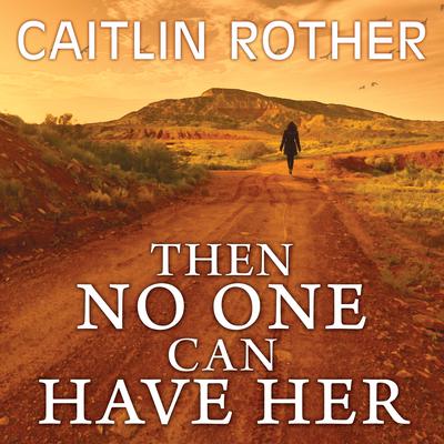 Then No One Can Have Her by Caitlin Rother audiobook