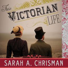 This Victorian Life by Sarah A. Chrisman audiobook
