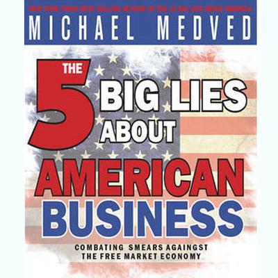 The 5 Big Lies About American Business by Michael Medved audiobook