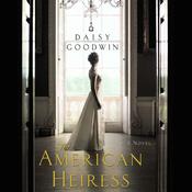 The American Heiress by  Daisy Goodwin audiobook