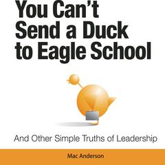 You Can't Send a Duck to Eagle School by Mac Anderson audiobook