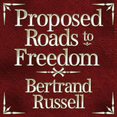 Proposed Roads to Freedom by Bertrand Russell audiobook