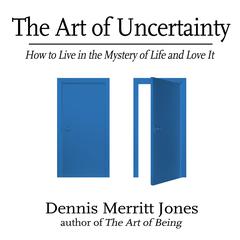The Art of Uncertainty by Dennis Merritt Jones audiobook