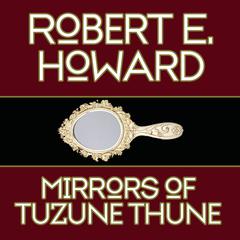 Mirrors Tuzune Thune by Robert E. Howard audiobook