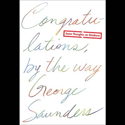 Congratulations, by the way by George Saunders audiobook