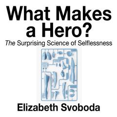 What Makes a Hero? by Elizabeth Svoboda audiobook