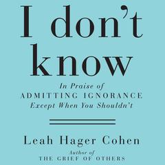 I Don't Know by Leah Hager Cohen audiobook
