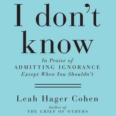 I Don't Know by Leah Hager Cohen audiobook