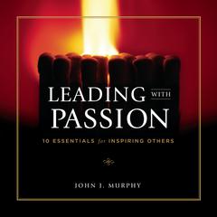 Leading With Passion by John J. Murphy audiobook