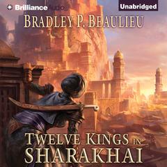 Twelve Kings in Sharakhai by Bradley P. Beaulieu audiobook