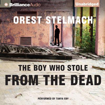 The Boy Who Stole from the Dead by Orest Stelmach audiobook