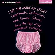 I See You Made an Effort by  Annabelle Gurwitch audiobook