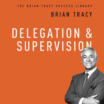 Delegation and Supervision by Brian Tracy audiobook