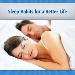 Sleep Habits for a Better Life by John Sand audiobook