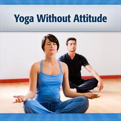 Yoga Without Attitude by Deaver Brown audiobook