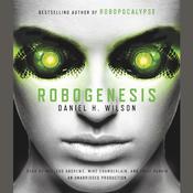 Robogenesis by  Daniel H. Wilson audiobook
