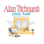 Only Dad by  Alan Titchmarsh audiobook