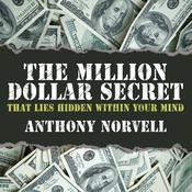 The Million Dollar Secret That Lies Hidden Within Your Mind by  Anthony Norvell audiobook
