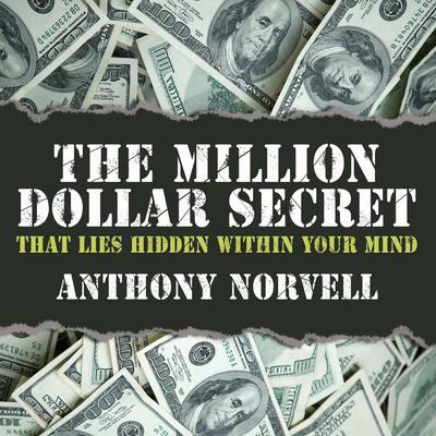 The Million Dollar Secret That Lies Hidden Within Your Mind by Anthony Norvell audiobook
