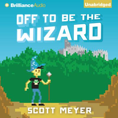 Off to Be the Wizard by Scott Meyer audiobook