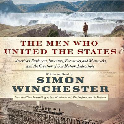 The Men Who United the States by Simon Winchester audiobook