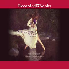 A Wounded Name by Dot Hutchinson audiobook