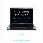 But Enough About You by  Christopher Buckley audiobook