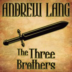 The Three Brothers by Andrew Lang audiobook