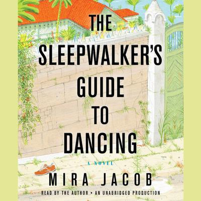 The Sleepwalker's Guide to Dancing by Mira Jacob audiobook