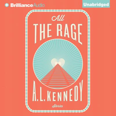 All the Rage by A. L. Kennedy audiobook