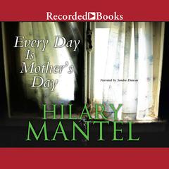 Every Day Is Mother's Day by Hilary Mantel audiobook